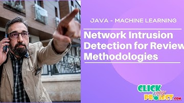 JAVA Machine Learning Project Network Intrusion Detection for Review Methodologies ClickMyProject
