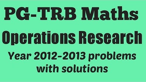 PG-TRB Maths Operations Research | 2012-2013 year questions and answers