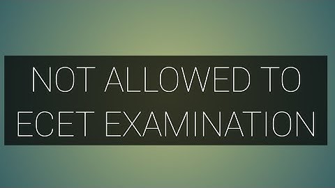 NOT ALLOWED TO ECET EXAMINATION.