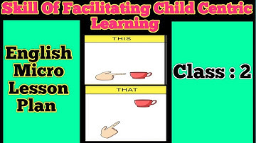Skill of Facilitating Child Centric Learning /Class 2 English Micro Lesson Plan / lesson-This & That