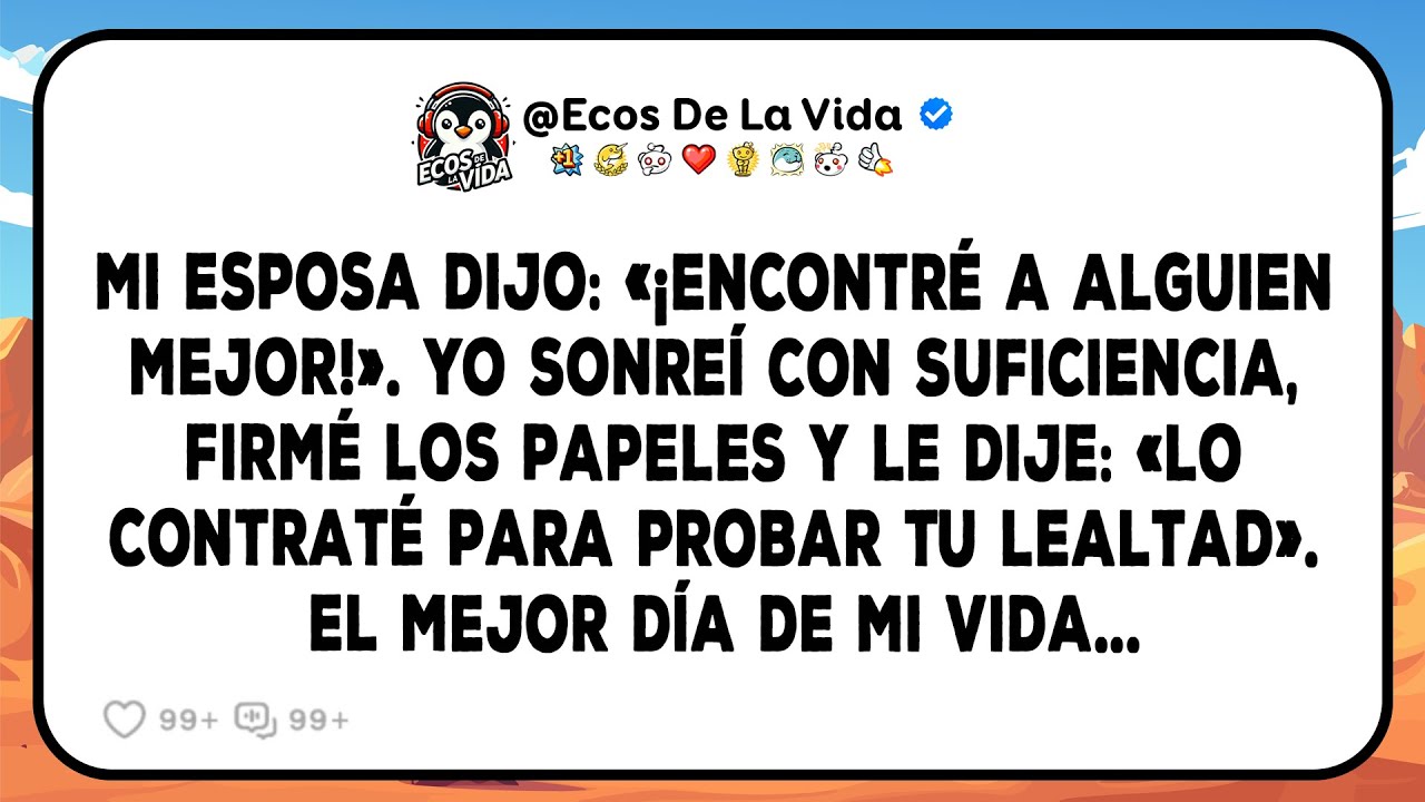 «¡Encontré A Alguien Mejor!», Celebró Ella. Yo Sonreí Con Suficiencia: «Sí, Yo Lo Contraté»...