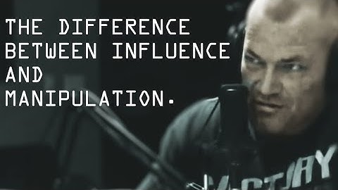 The Difference Between Influence and Manipulation - Jocko Willink