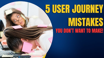 Are You Making These 5 User Journey Mistakes?