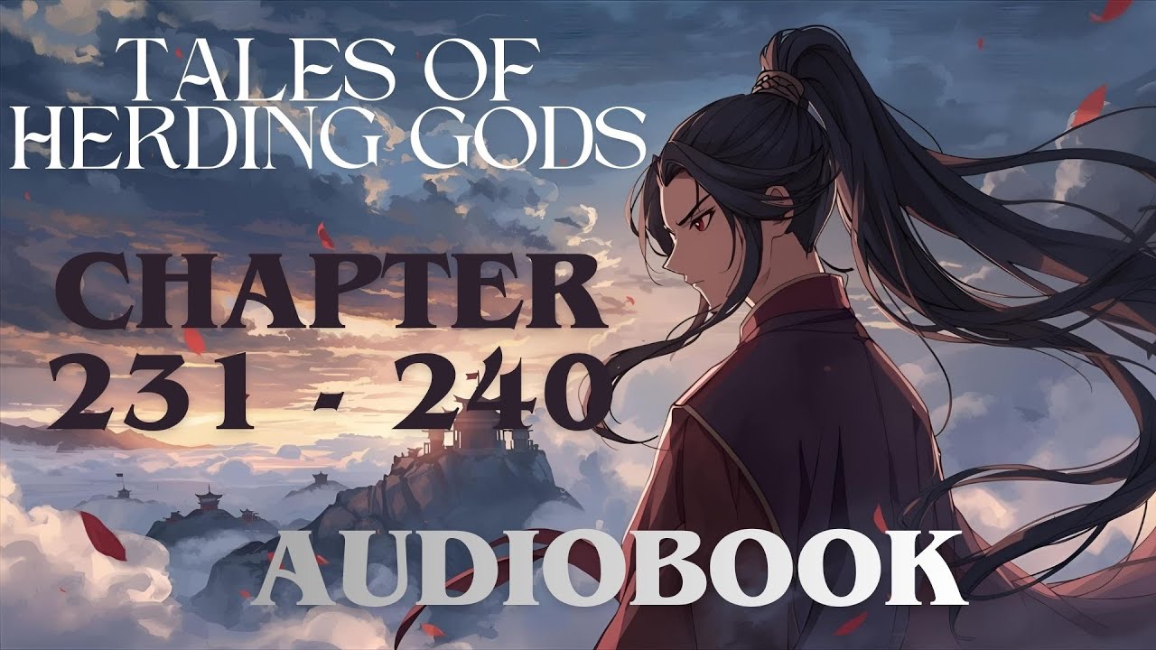 Tales of Herding Gods | Chapters 231 - 240 Audiobook | Cultivation Light Novel