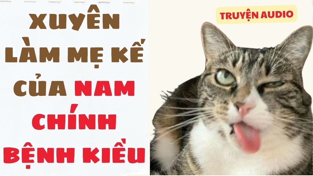 [Truyện Audio ] [FULL] XUYÊN LÀM MẸ KẾ CỦA NAM CHÍNH BỆNH KIỀU || Sora Bé Bỏng