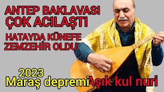 Ben Neydem -kul nuri -maraş depremi-Antepte baklava acılaştı-hatayda künefe Zemzehir oldu -ağıt Resimi