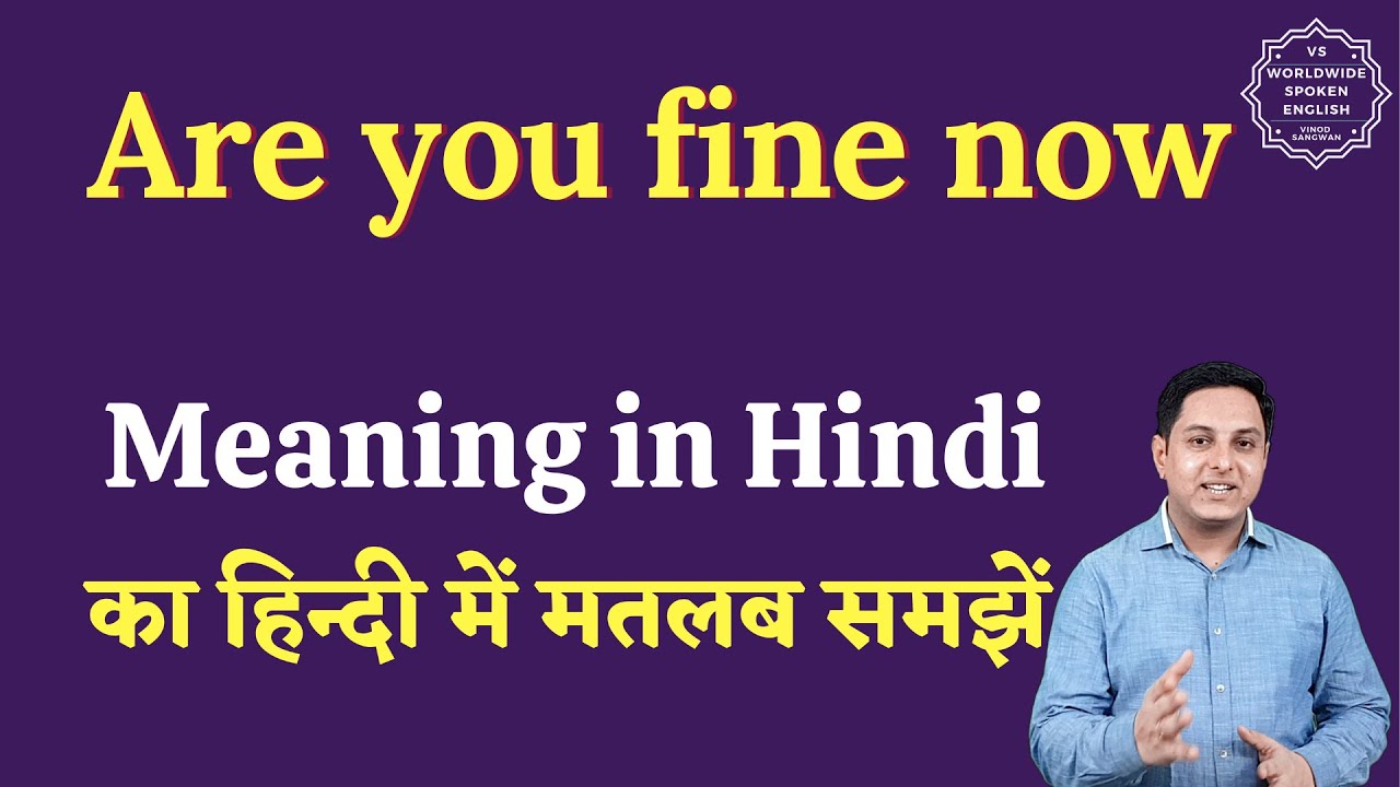 Are you fine now meaning in Hindi  Are you fine now ka matlab kya