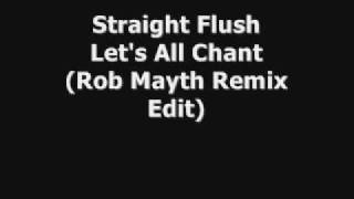 Straight Flush - Let's All Chant (Rob Mayth Remix Edit)