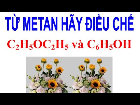 từ metan CH4 hãy viết các phương trình điều chế C2H5OC2H5 đietyl ete và phenol C6H5OH - youtube