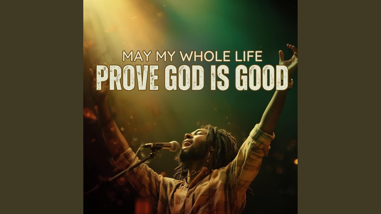 May My Whole Life Prove God Is Good