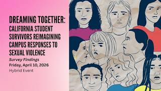 Dreaming Together: California Student Survivors Reimagining Campus Responses to Sexual Violence
