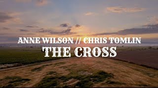 ANNE WILSON & CHRIS TOMLIN │THE CROSS │ LYRIC VIDEO chords