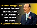 David Paul Yonggi Cho - O PRINCÍPIO DA SEMEADURA E DA COLHEITA DO REINO DE DEUS (Em Português)