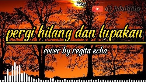 pergi hilang dan lupakan - remember of today ( cover by regita echa ) lirik lagu 🎶