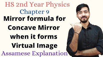 Class 12 Physics Chapter 9||Mirror formula of Concave Mirror for Virtual Image||Assamese Explanation
