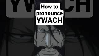 How Is Yhwach Pronounced In Bleach