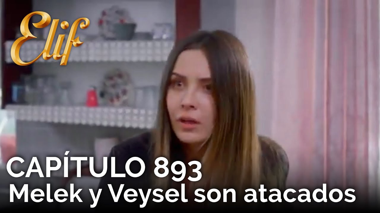 Elif Capítulo 893 | Melek y Veysel son atacados