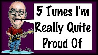 5 Tunes Im Quite Proud Of
