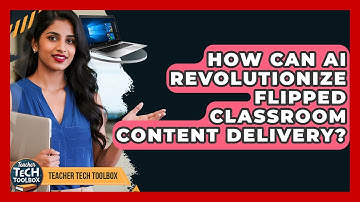 How Can AI Revolutionize Flipped Classroom Content Delivery? - Teacher Tech Toolbox