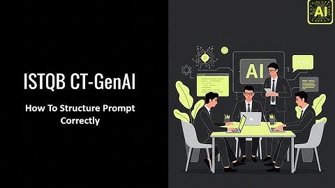ISTQB CT-GenAI Chapter 2 | Prompt Engineering Part 1 | How to Structure Prompts Correctly بالعربي