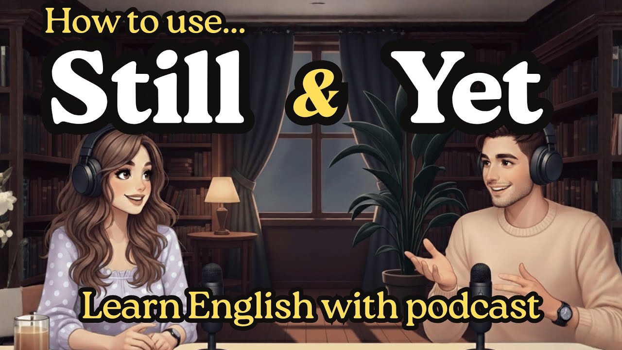Still Usage How to Use Still vs Yet in English | Everyday English Practice | Learn ...