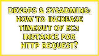 DevOps & SysAdmins: How to increase timeout of EC2 instance for http request?