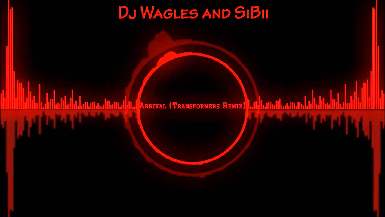 Arrival Transformers Remix  Dj Wagles  SiBii