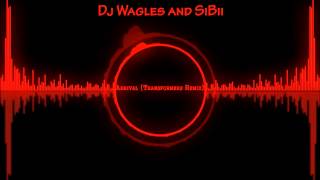 Arrival (Transformers Remix) ~ Dj Wagles & SiBii