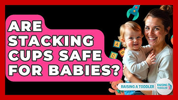 Are Stacking Cups Safe For Babies? - Raising A Toddler