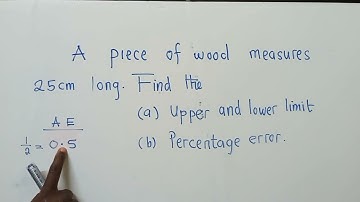 Find the (a) Lower and Upper limit. (b) Percentage error