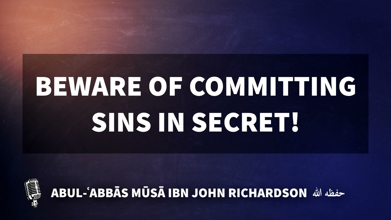 Beware of committing sins in secret! | Mūsā Richardson