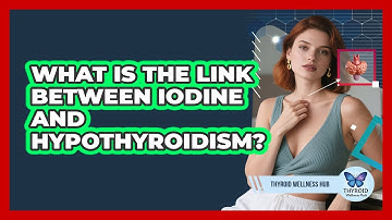 What Is The Link Between Iodine And Hypothyroidism? - Thyroid Wellness Hub