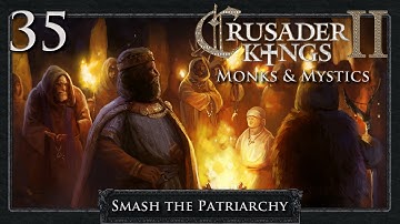 Crusader Kings 2: Smash the Patriarchy Part 35 - The Magnum Opus