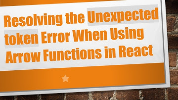 Resolving the Unexpected token Error When Using Arrow Functions in React