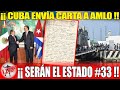 Cubanos Envían Carta a AMLO y Le Piden Considerar Anexar Cuba México!Sería El Estado 33!!