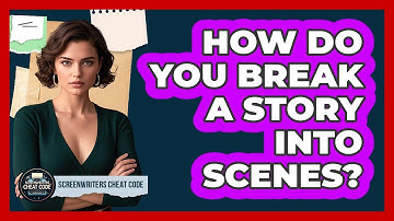 How Do You Break A Story Into Scenes?