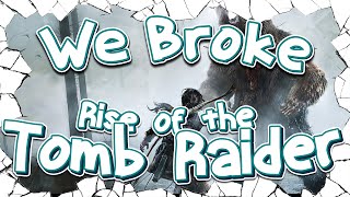 We broke: rise of the tomb raider -