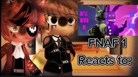 FNAF 1! Reacts To He