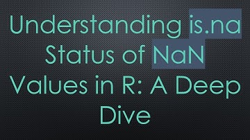 Understanding is.na Status of NaN Values in R: A Deep Dive