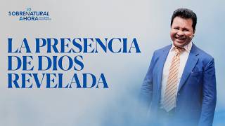 La presencia de Dios revelada | Lo Sobrenatural Ahora