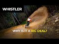 Why is Whistler Bike Park such a big freaking deal?