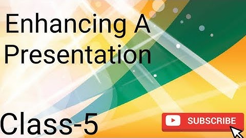 Enhancing a presentation || Class-5