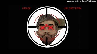 illslick - killshot REMIX [FULL VERSION]