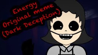 Energy (Original meme) | Dark Deception