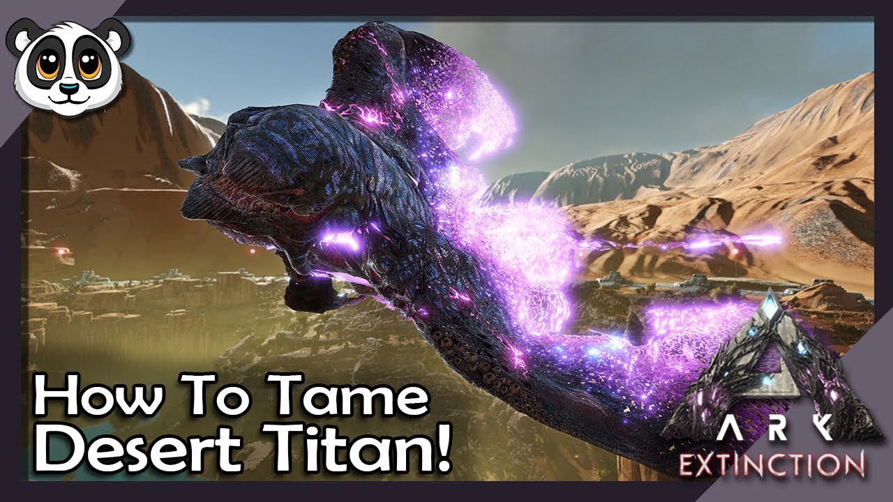 How To Tame The Desert Titan ARK Extinction YouTube