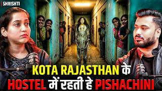 A PISHACHINI Lives in a KOTA, RAJASTHAN Hostel 😱| Ft. Shrishti | Haunted Hostel Incident #horror Update