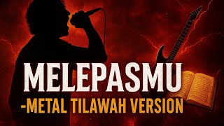 Melepasmu  Drive metal Tilawah Version  Remix U0026 Cover Epik Bikin Merinding