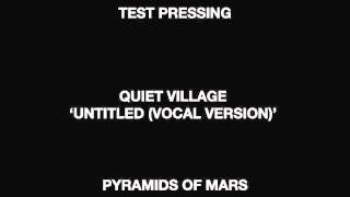 Quiet Village Untitled (Pyramids Of Mars)