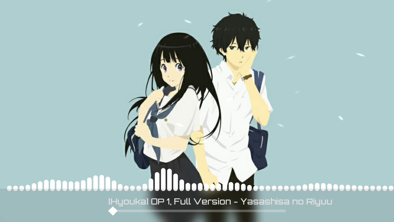 Hyouka op 1 full version   Yasashisa no riyuu