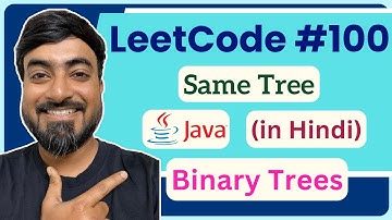 🎥 LeetCode 100: Same Tree | Java Code + Step-by-Step Solution (हिंदी में)